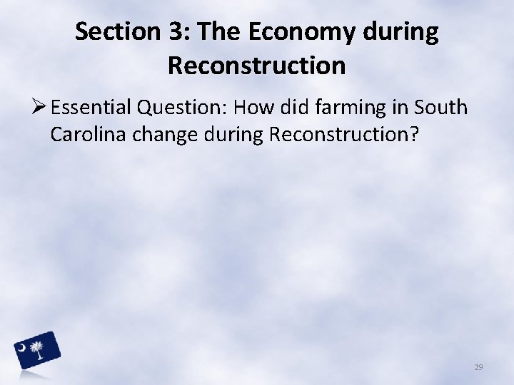 Section 3: The Economy during Reconstruction Ø Essential Question: How did farming in South