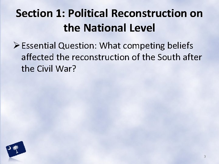Section 1: Political Reconstruction on the National Level Ø Essential Question: What competing beliefs