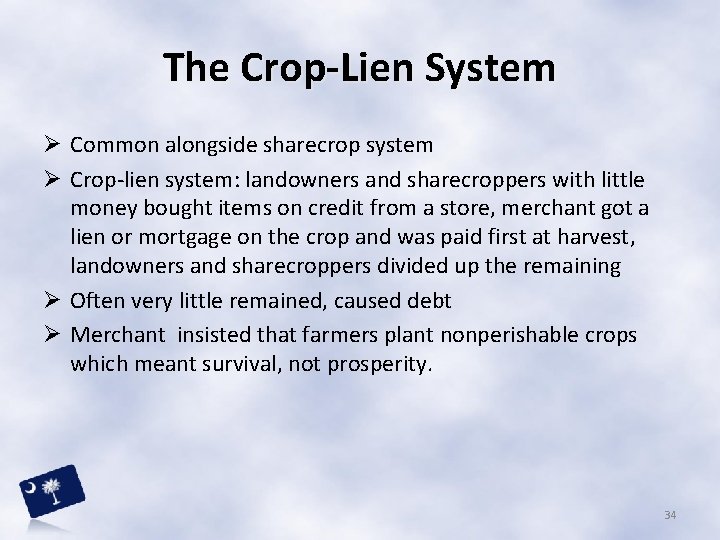 The Crop-Lien System Ø Common alongside sharecrop system Ø Crop-lien system: landowners and sharecroppers