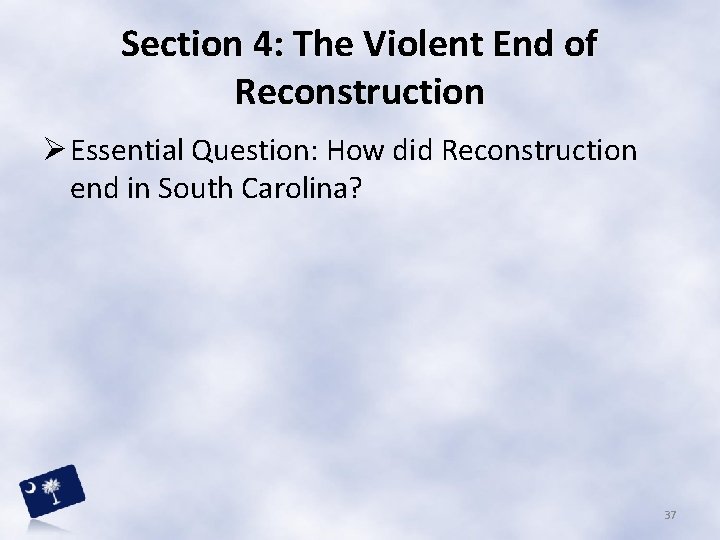 Section 4: The Violent End of Reconstruction Ø Essential Question: How did Reconstruction end