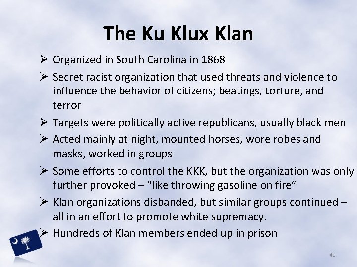 The Ku Klux Klan Ø Organized in South Carolina in 1868 Ø Secret racist