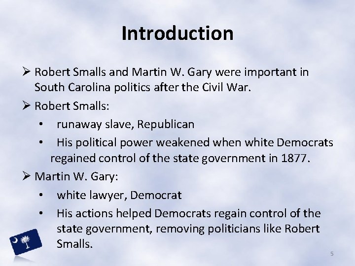 Introduction Ø Robert Smalls and Martin W. Gary were important in South Carolina politics