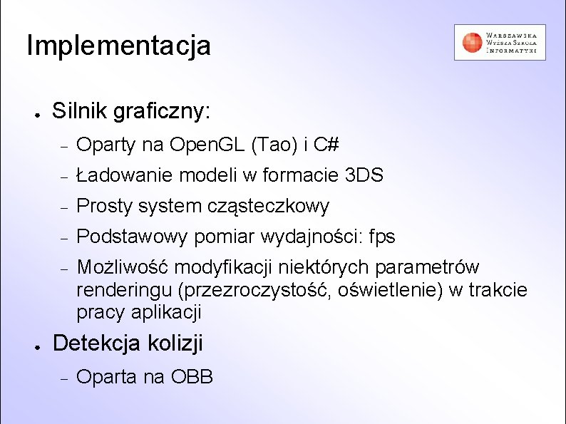 Implementacja ● ● Silnik graficzny: Oparty na Open. GL (Tao) i C# Ładowanie modeli