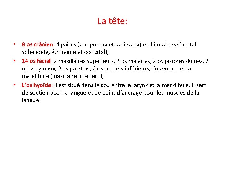 La tête: • 8 os crânien: 4 paires (temporaux et pariétaux) et 4 impaires