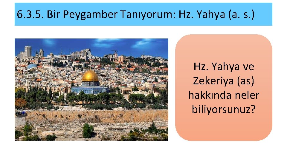 6. 3. 5. Bir Peygamber Tanıyorum: Hz. Yahya (a. s. ) Hz. Yahya ve