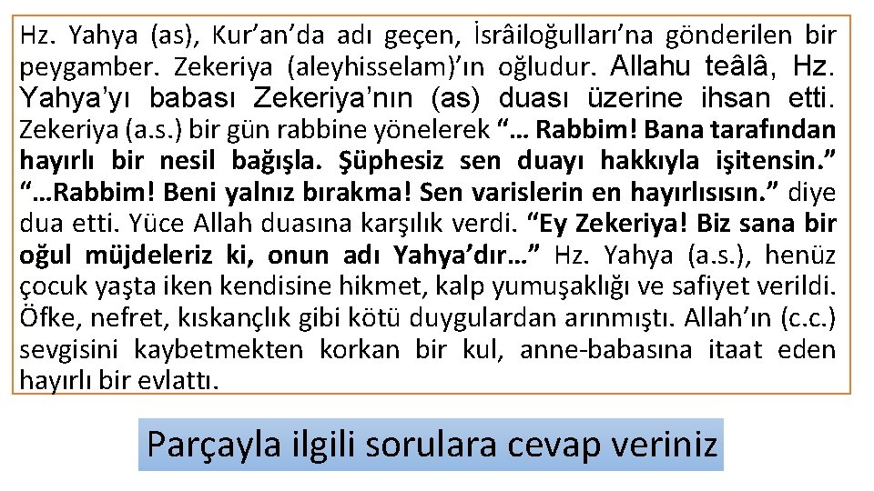 Hz. Yahya (as), Kur’an’da adı geçen, İsrâiloğulları’na gönderilen bir peygamber. Zekeriya (aleyhisselam)’ın oğludur. Allahu