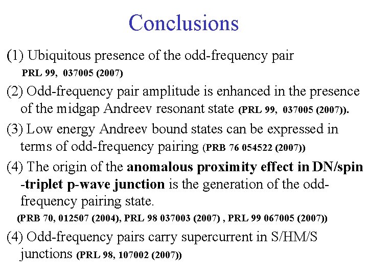 Conclusions (1) Ubiquitous presence of the odd-frequency pair PRL 99, 037005 (2007) (2) Odd-frequency