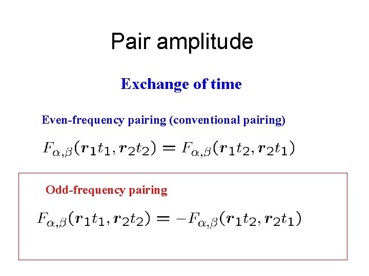 Pair amplitude Exchange of time Even-frequency pairing (conventional pairing) Odd-frequency pairing　 