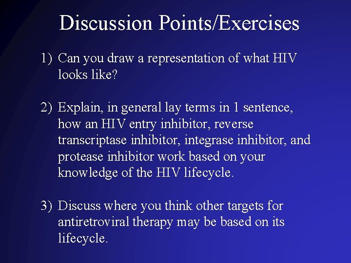 Discussion Points/Exercises 1) Can you draw a representation of what HIV looks like? 2)