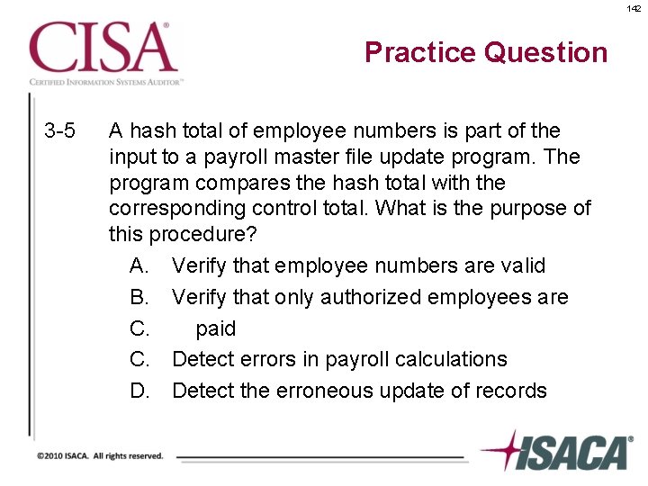 142 Practice Question 3 -5 A hash total of employee numbers is part of