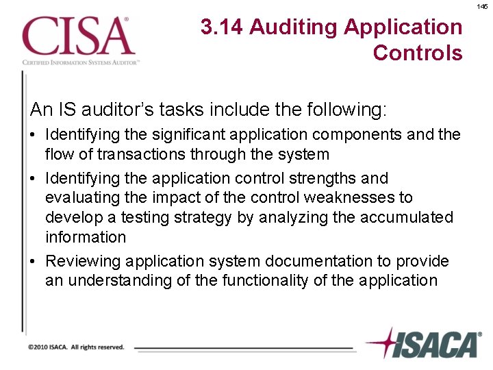 145 3. 14 Auditing Application Controls An IS auditor’s tasks include the following: •