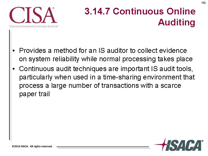 152 3. 14. 7 Continuous Online Auditing • Provides a method for an IS