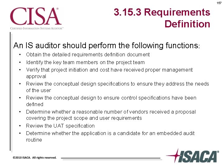 157 3. 15. 3 Requirements Definition An IS auditor should perform the following functions: