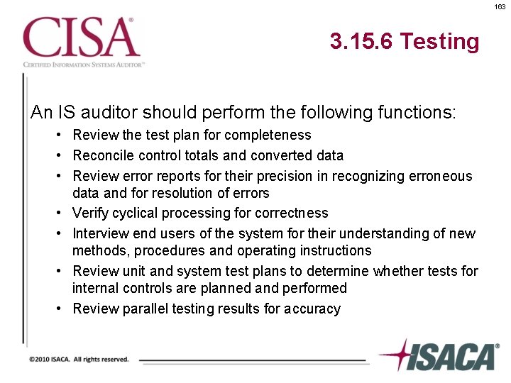 163 3. 15. 6 Testing An IS auditor should perform the following functions: •