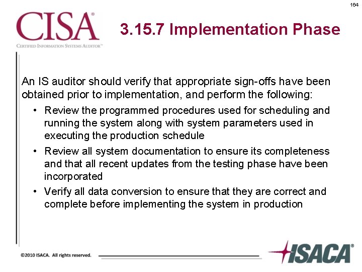 164 3. 15. 7 Implementation Phase An IS auditor should verify that appropriate sign-offs