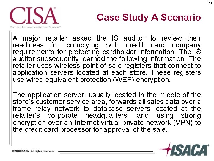 168 Case Study A Scenario A major retailer asked the IS auditor to review