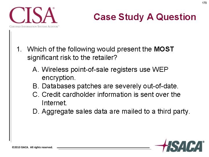 170 Case Study A Question 1. Which of the following would present the MOST