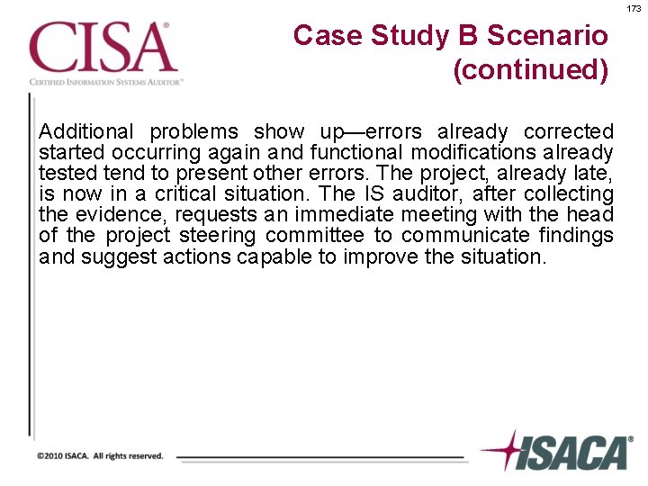 173 Case Study B Scenario (continued) Additional problems show up—errors already corrected started occurring