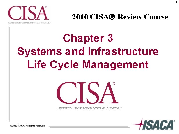 2 2010 CISA Review Course Chapter 3 Systems and Infrastructure Life Cycle Management 