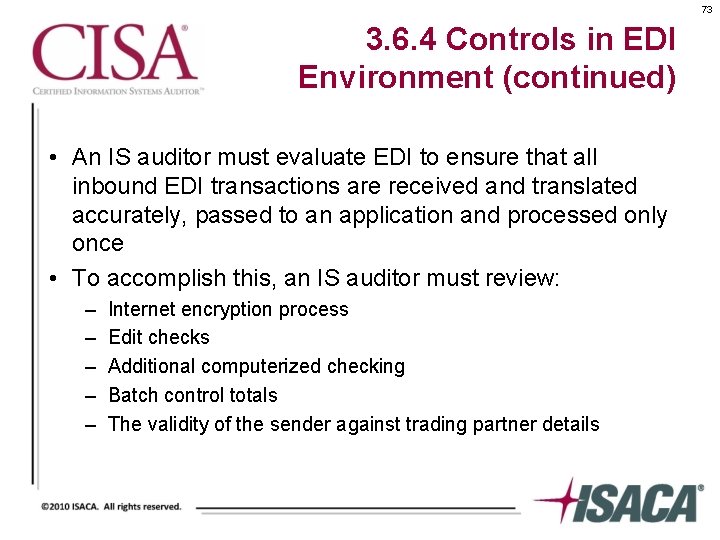 73 3. 6. 4 Controls in EDI Environment (continued) • An IS auditor must