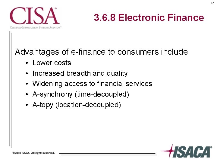 81 3. 6. 8 Electronic Finance Advantages of e-finance to consumers include: • •