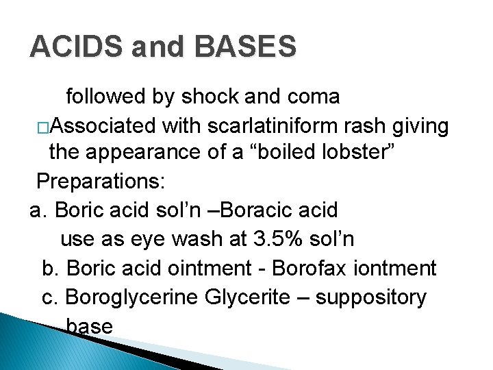 ACIDS and BASES followed by shock and coma �Associated with scarlatiniform rash giving the