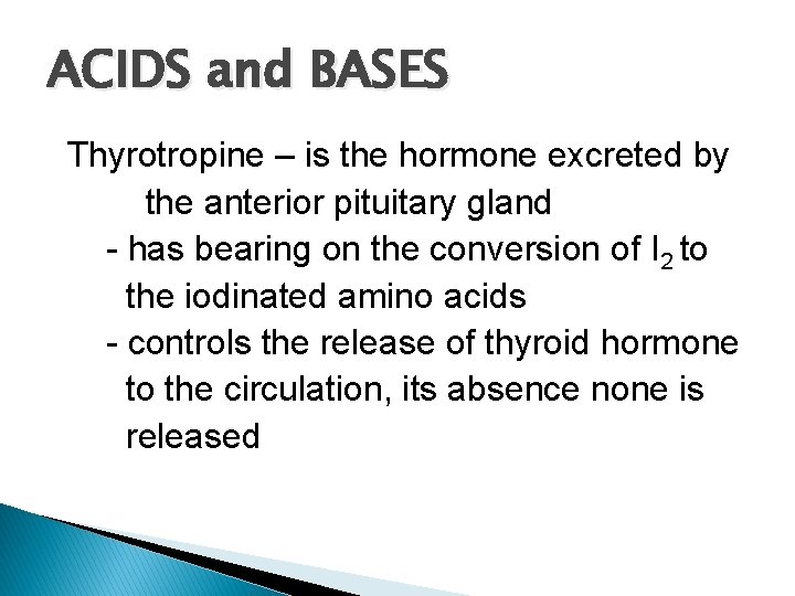 ACIDS and BASES Thyrotropine – is the hormone excreted by the anterior pituitary gland