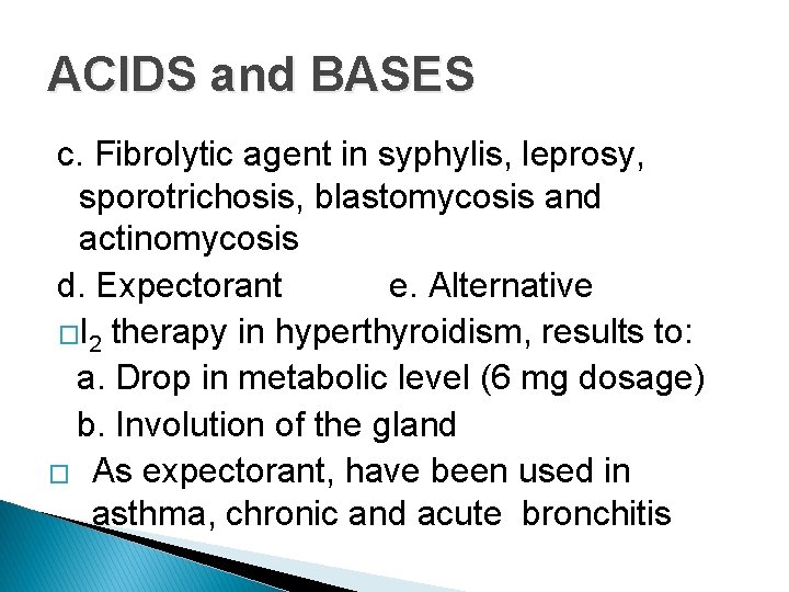 ACIDS and BASES c. Fibrolytic agent in syphylis, leprosy, sporotrichosis, blastomycosis and actinomycosis d.