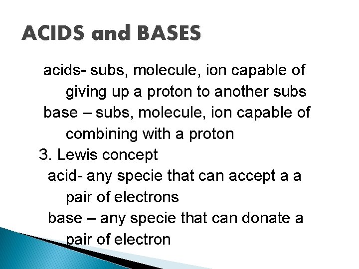 ACIDS and BASES acids- subs, molecule, ion capable of giving up a proton to