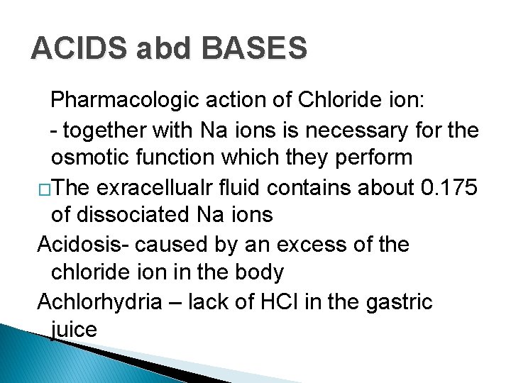 ACIDS abd BASES Pharmacologic action of Chloride ion: - together with Na ions is