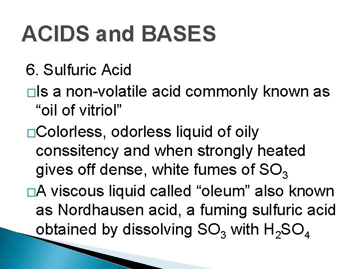 ACIDS and BASES 6. Sulfuric Acid �Is a non-volatile acid commonly known as “oil