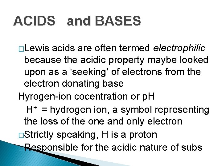 ACIDS and BASES �Lewis acids are often termed electrophilic because the acidic property maybe