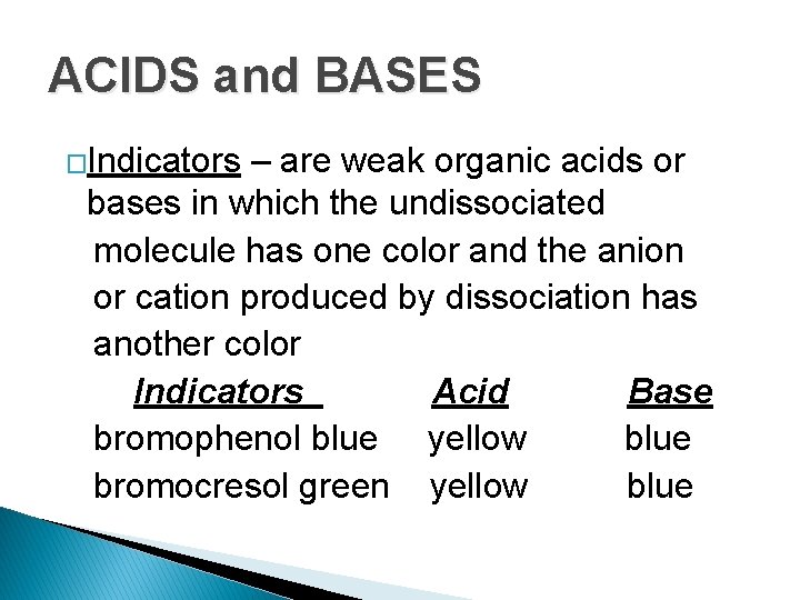 ACIDS and BASES �Indicators – are weak organic acids or bases in which the