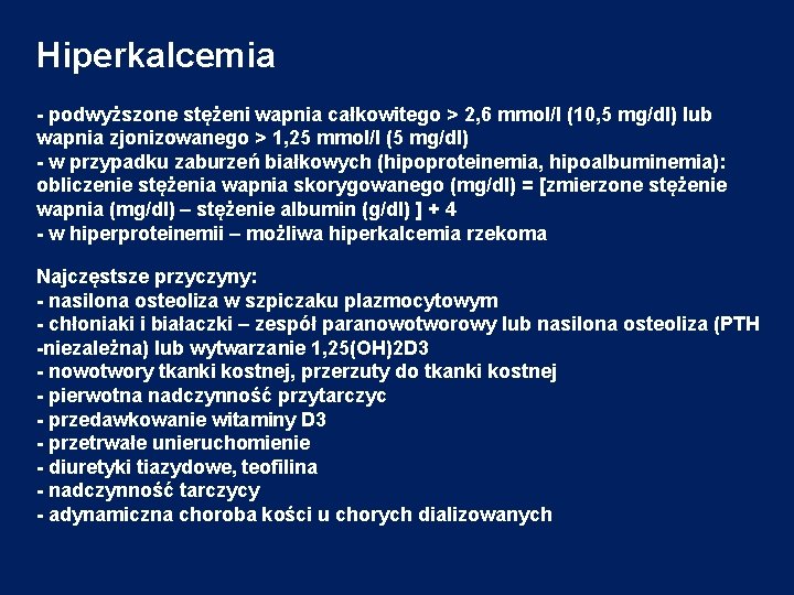 Hiperkalcemia - podwyższone stężeni wapnia całkowitego > 2, 6 mmol/l (10, 5 mg/dl) lub