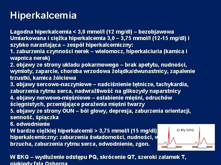 Hiperkalcemia Łagodna hiperkalcemia < 3, 0 mmol/l (12 mg/dl) – bezobjawowa Umiarkowana i ciężka