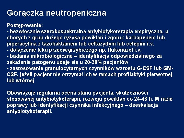 Gorączka neutropeniczna Postępowanie: - bezwłocznie szerokospektralna antybiotykoterapia empiryczna, u chorych z grup dużego ryzyka