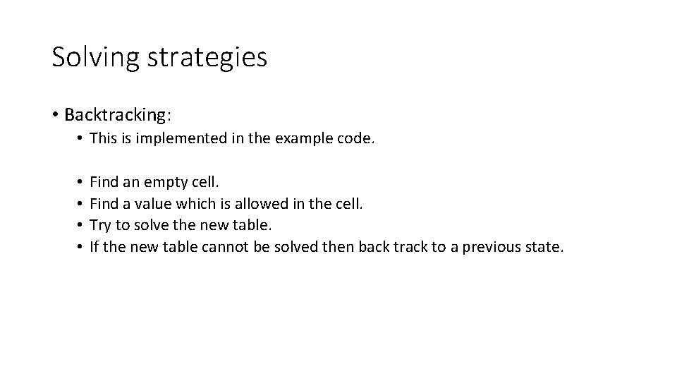 Solving strategies • Backtracking: • This is implemented in the example code. • •