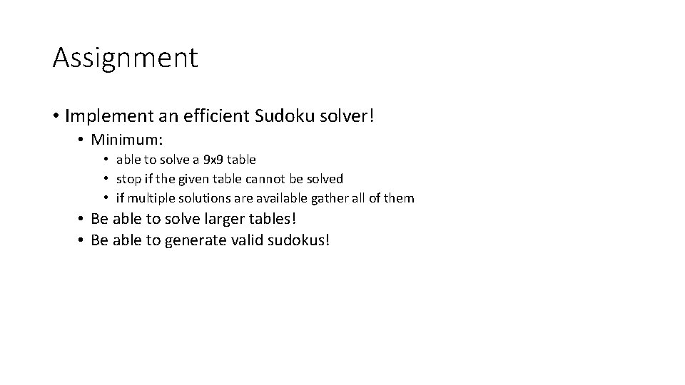 Assignment • Implement an efficient Sudoku solver! • Minimum: • able to solve a