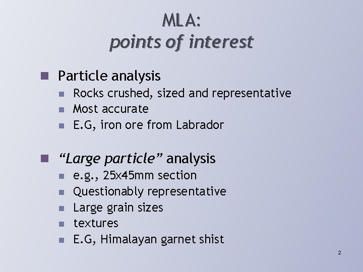 MLA: points of interest n Particle analysis n n n Rocks crushed, sized and