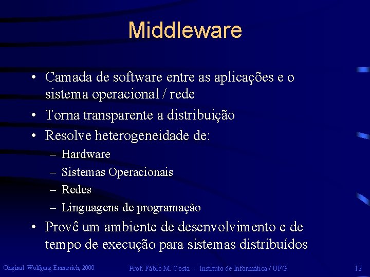 Middleware • Camada de software entre as aplicações e o sistema operacional / rede