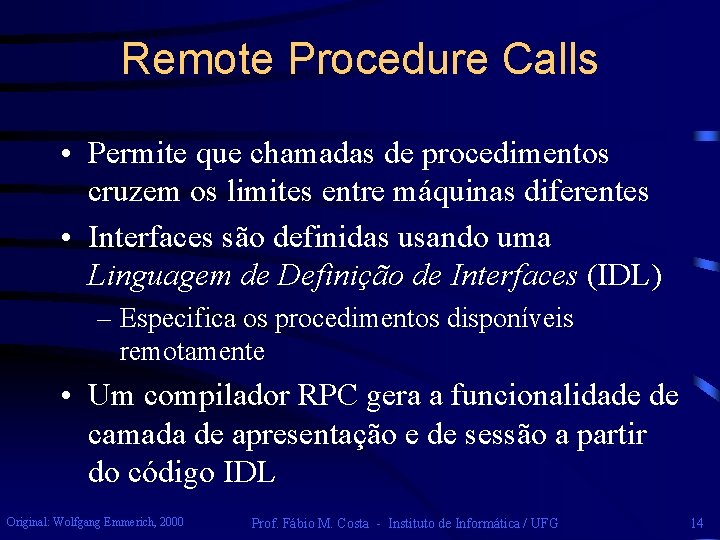 Remote Procedure Calls • Permite que chamadas de procedimentos cruzem os limites entre máquinas