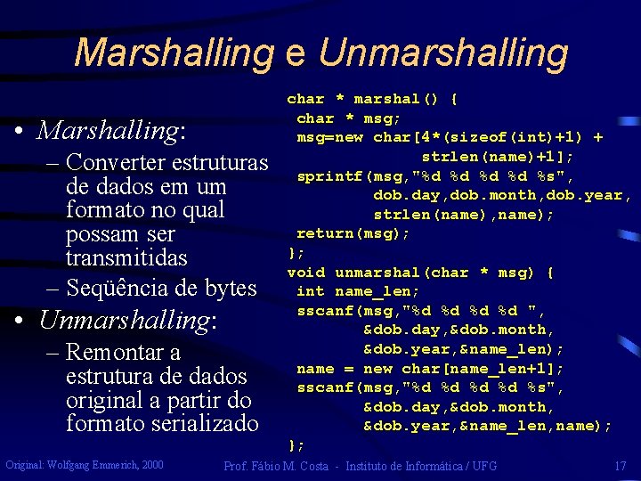 Marshalling e Unmarshalling • Marshalling: – Converter estruturas de dados em um formato no