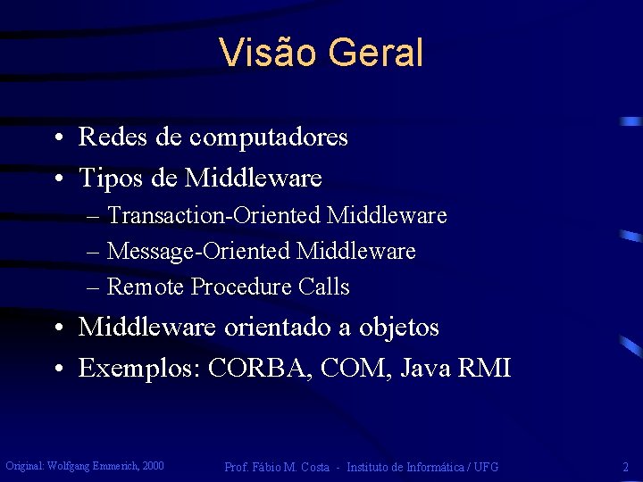 Visão Geral • Redes de computadores • Tipos de Middleware – Transaction-Oriented Middleware –