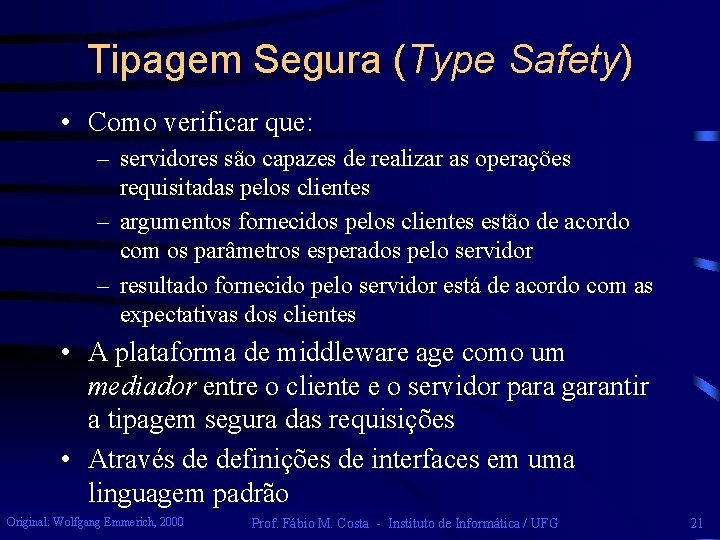 Tipagem Segura (Type Safety) • Como verificar que: – servidores são capazes de realizar