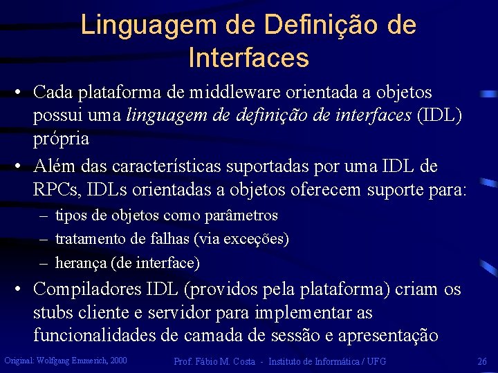 Linguagem de Definição de Interfaces • Cada plataforma de middleware orientada a objetos possui