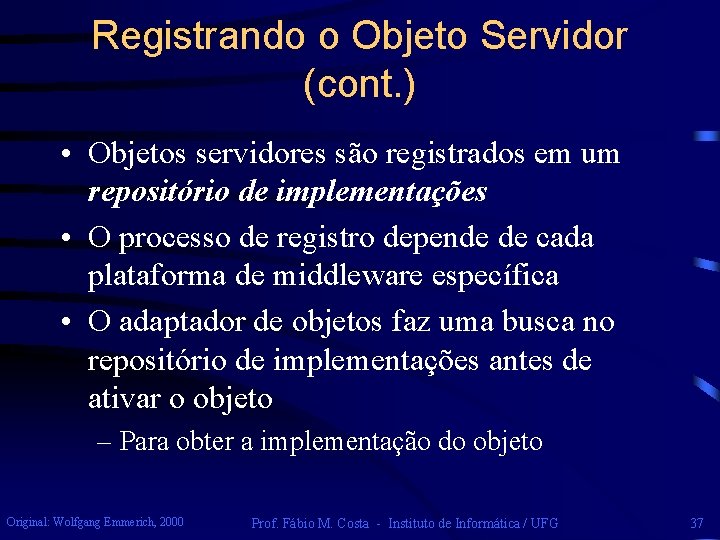 Registrando o Objeto Servidor (cont. ) • Objetos servidores são registrados em um repositório