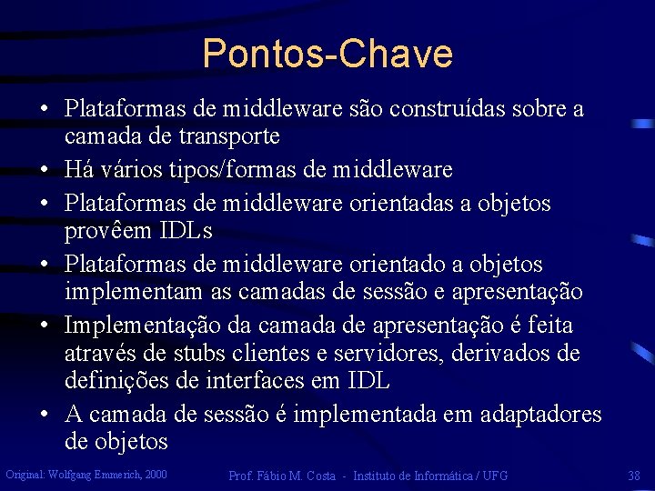 Pontos-Chave • Plataformas de middleware são construídas sobre a camada de transporte • Há