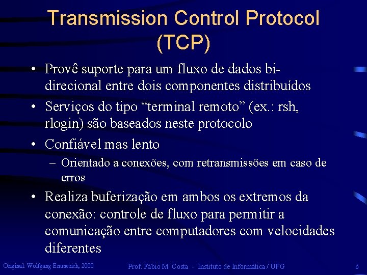 Transmission Control Protocol (TCP) • Provê suporte para um fluxo de dados bidirecional entre