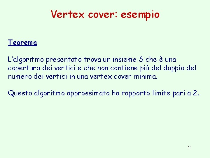 Vertex cover: esempio Teorema L’algoritmo presentato trova un insieme S che è una copertura