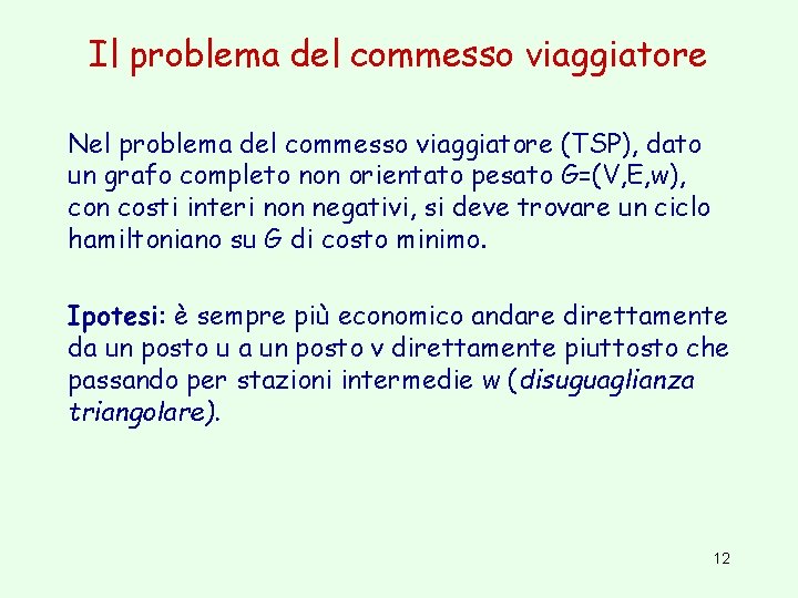 Il problema del commesso viaggiatore Nel problema del commesso viaggiatore (TSP), dato un grafo